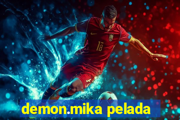 demon.mika pelada